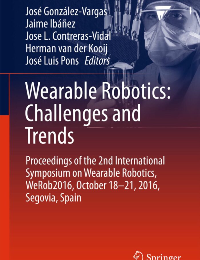 Wearable Robotics: Challenges and Trends Proceedings of the 2nd International Symposium on Wearable Robotics, WeRob2016, October 18-21, 2016, Segovia, Spain Wearable Robotics: Challenges and Trends Proceedings of the 2nd International Symposium on Wearable Robotics, WeRob2016, October 18-21, 2016, Segovia, Spain