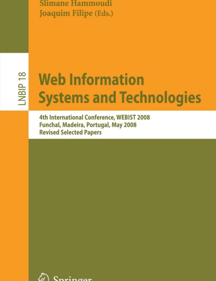 Web Information Systems and Technologies4th International Conference WEBIST 2008 Funchal Madeira Portugal May 4-7 2008 Revised Selected Papers Web Information Systems and Technologies4th International Conference WEBIST 2008 Funchal Madeira Portugal May 4-7 2008 Revised Selected Papers