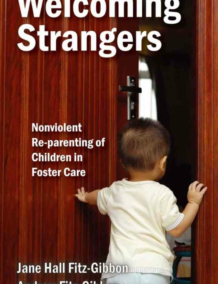 Welcoming Strangers: Nonviolent Re-Parenting of Children in Foster Care Welcoming Strangers: Nonviolent Re-Parenting of Children in Foster Care
