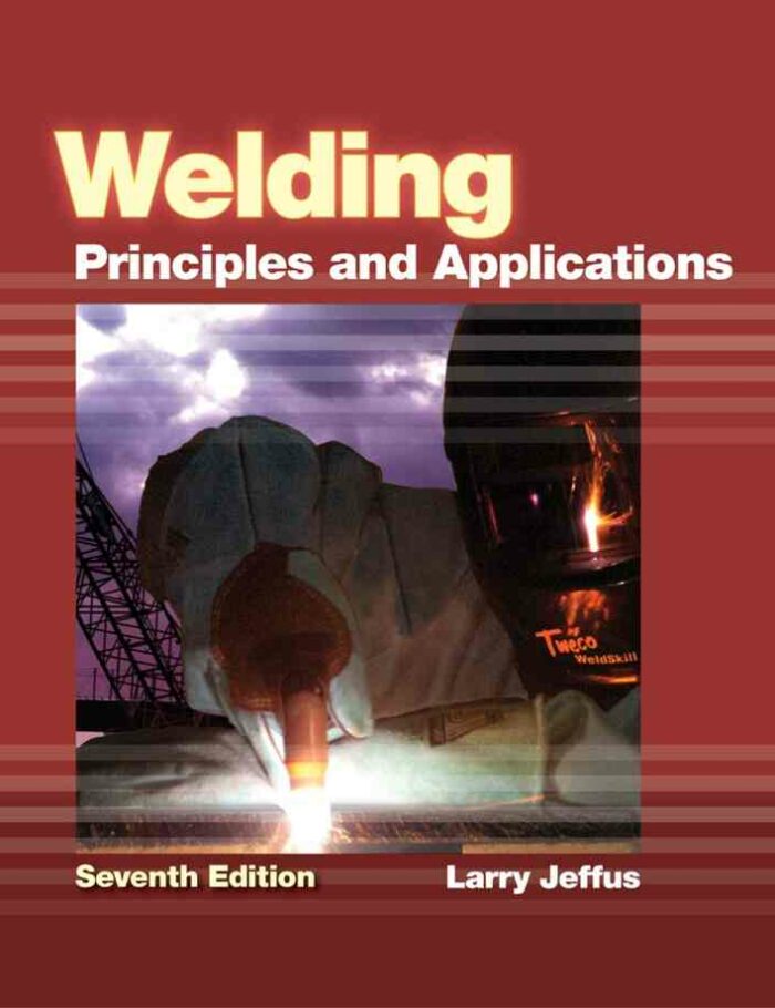 Welding: Principles and Applications, 7th Edition