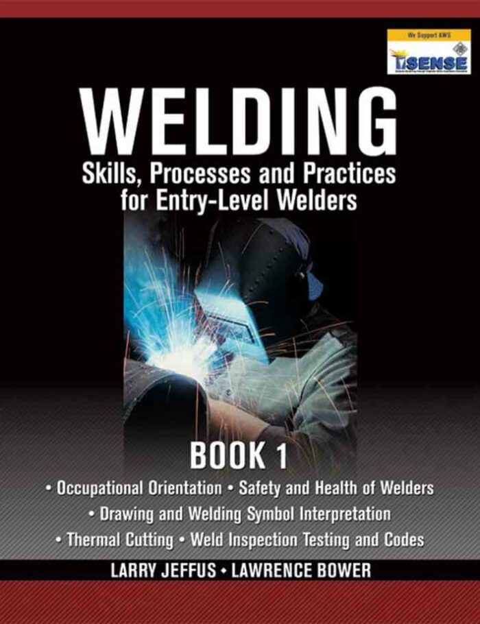 Welding Skills, Processes and Practices for Entry-Level Welders: Book 1 Welding Skills, Processes and Practices for Entry-Level Welders: Book 1