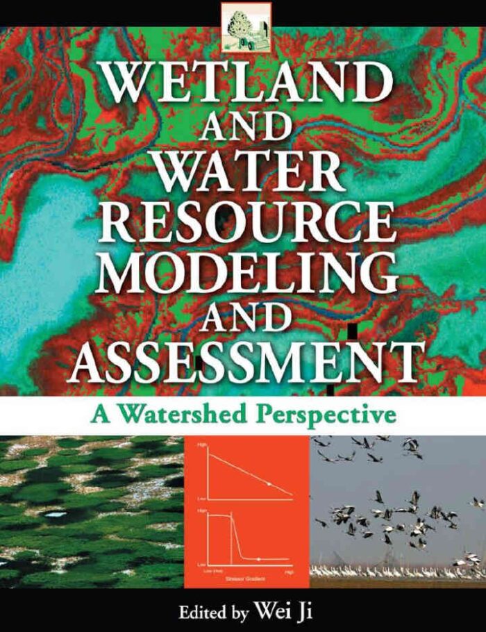 Wetland and Water Resource Modeling and Assessment: A Watershed Perspective, 1st Edition Wetland and Water Resource Modeling and Assessment: A Watershed Perspective, 1st Edition