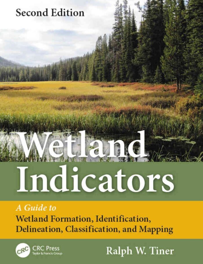 Wetland Indicators2nd Edition, A Guide to Wetland Formation, Identification, Delineation, Classification, and Mapping, Second Edition Wetland Indicators2nd Edition, A Guide to Wetland Formation, Identification, Delineation, Classification, and Mapping, Second Edition