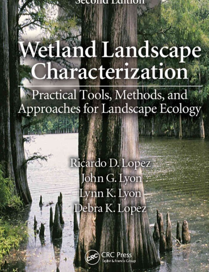 Wetland Landscape Characterization2nd Edition, Practical Tools, Methods, and Approaches for Landscape Ecology, Second Edition