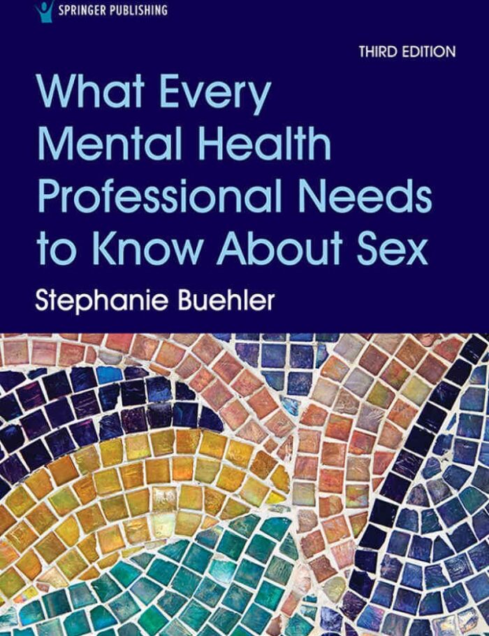 What Every Mental Health Professional Needs to Know About Sex, 3rd Edition What Every Mental Health Professional Needs to Know About Sex, 3rd Edition
