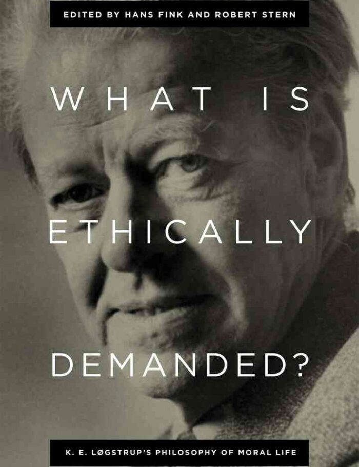 What Is Ethically Demanded?: K. E. LÃ¸gstrup's Philosophy of Moral Life