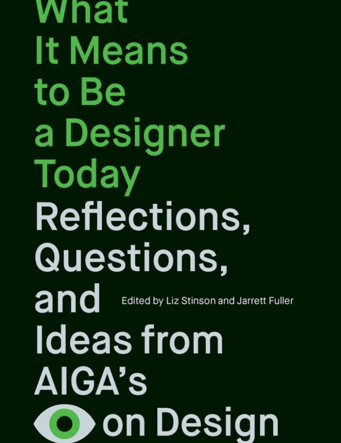 What It Means to Be a Designer Today: Reflections, Questions, and Ideas from AIGA’s Eye on Design What It Means to Be a Designer Today: Reflections, Questions, and Ideas from AIGA’s Eye on Design
