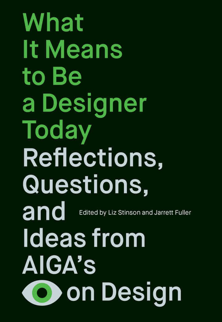 What It Means to Be a Designer Today: Reflections, Questions, and Ideas from AIGAâ€™s Eye on Design