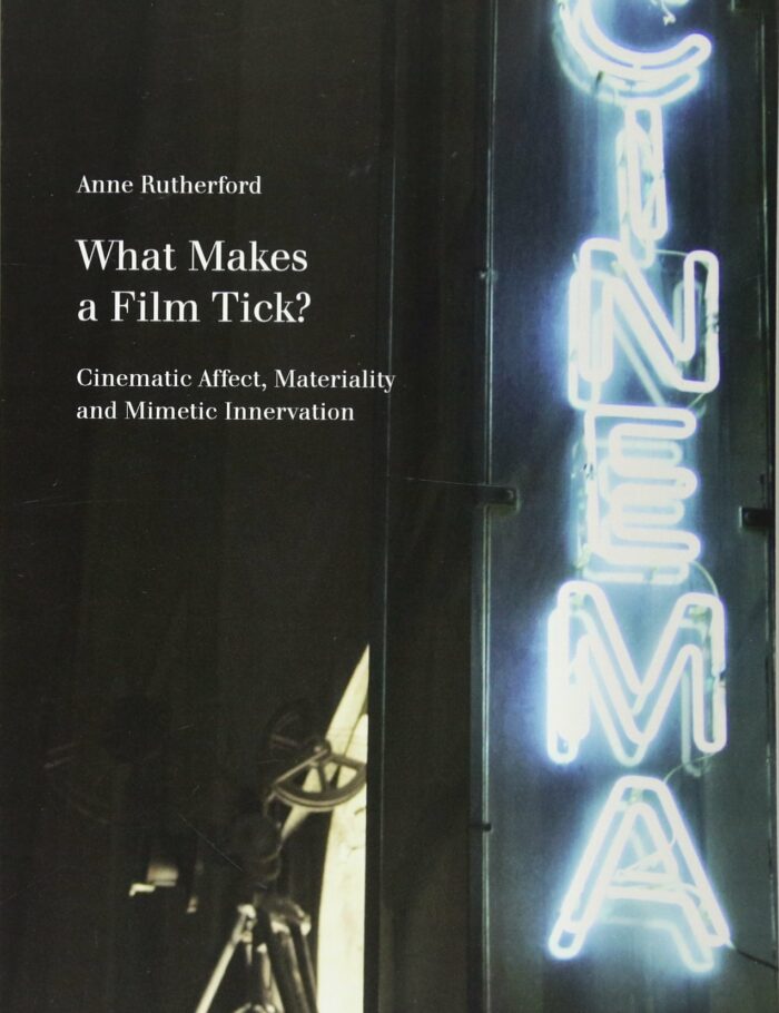 What Makes a Film Tick?: Cinematic Affect, Materiality and Mimetic Innervation What Makes a Film Tick?: Cinematic Affect, Materiality and Mimetic Innervation
