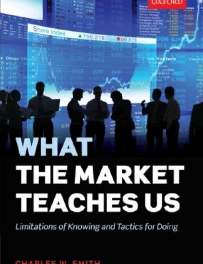 What the Market Teaches Us: Limitations of Knowing and Tactics for Doing, 1st Edition