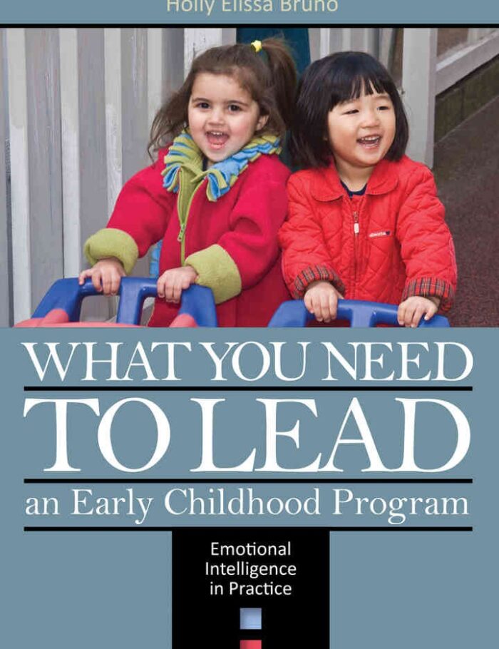 What You Need to Lead an Early Childhood Program: Emotional Intelligence in Practice What You Need to Lead an Early Childhood Program: Emotional Intelligence in Practice