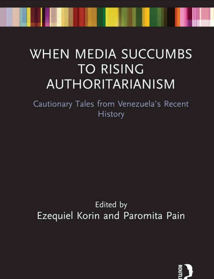 When Media Succumbs to Rising Authoritarianism: Cautionary Tales from Venezuelaâ€™s Recent History