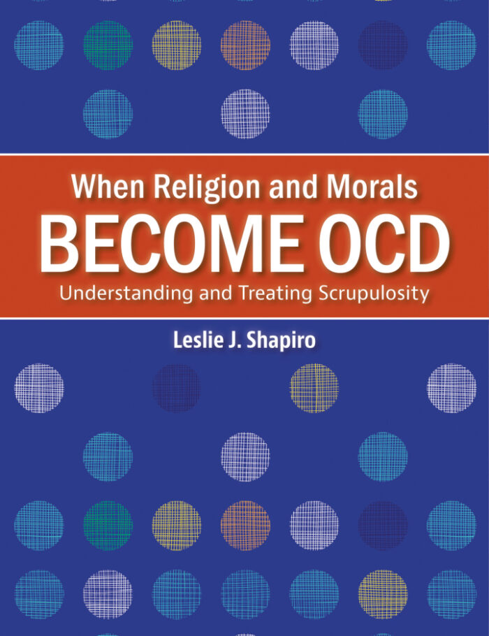 When Religion and Morals Become OCD: Understanding and Treating Scrupulosity When Religion and Morals Become OCD: Understanding and Treating Scrupulosity