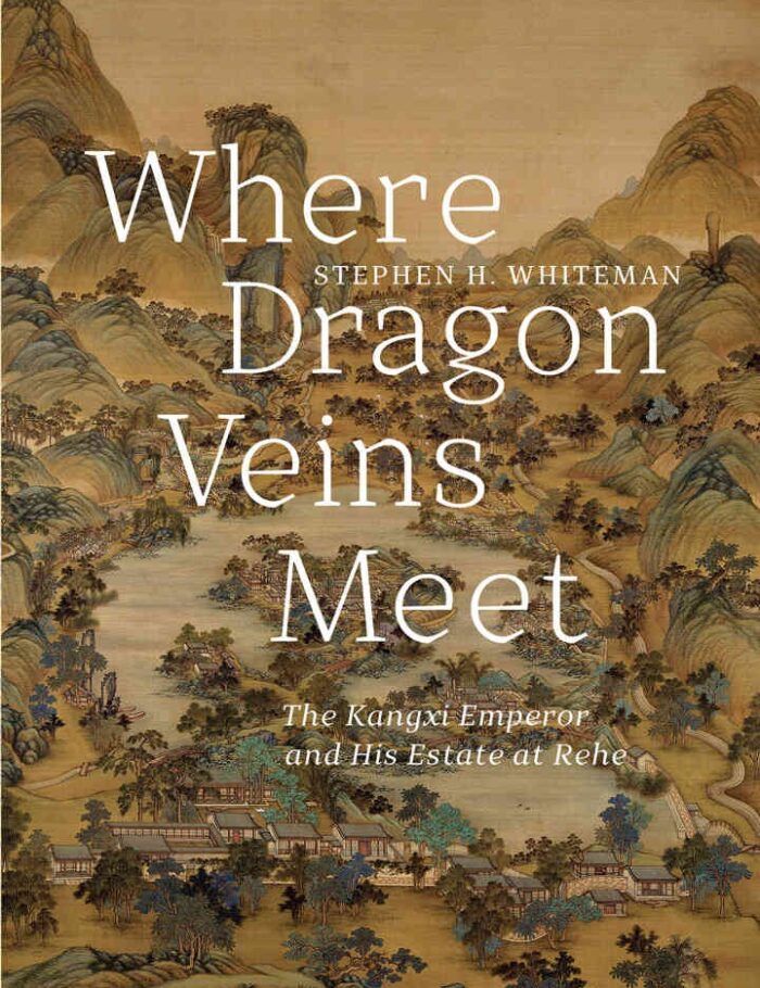 Where Dragon Veins Meet: The Kangxi Emperor and His Estate at Rehe