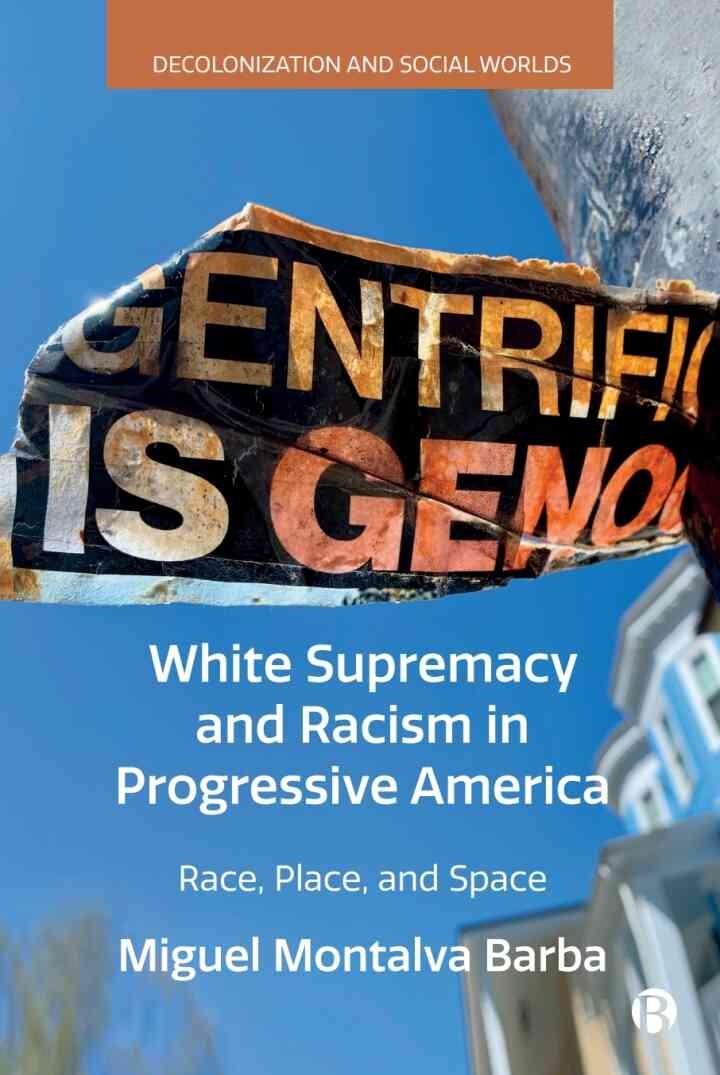 White Supremacy and Racism in Progressive America: Race, Place, and Space, 1st Edition