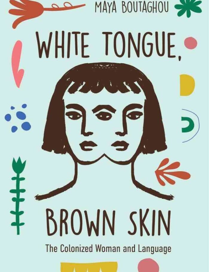 White Tongue, Brown Skin: The Colonized Woman and Language White Tongue, Brown Skin: The Colonized Woman and Language