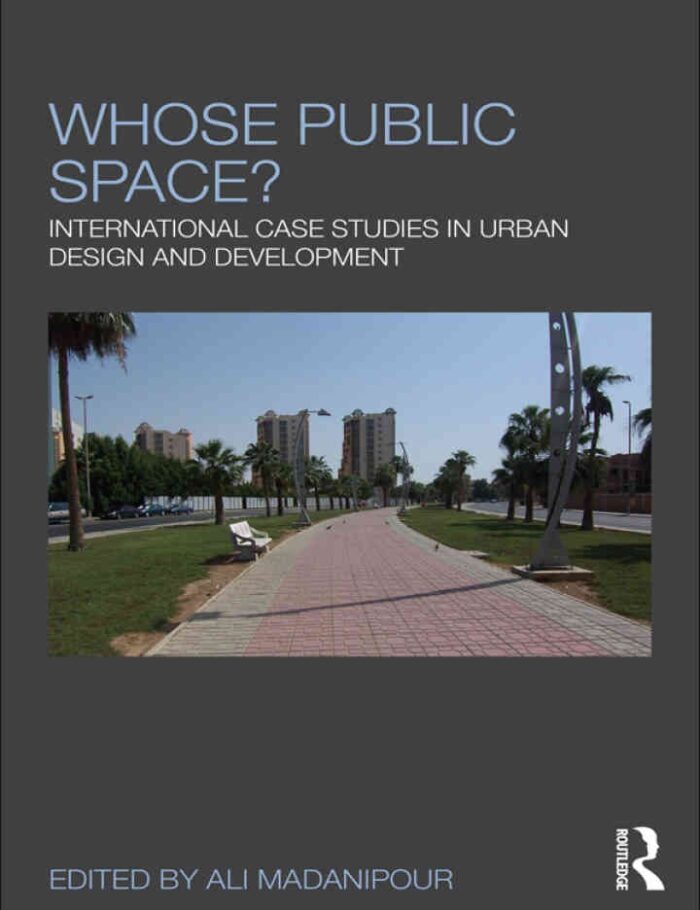 Whose Public Space?: International Case Studies in Urban Design and Development, 1st Edition