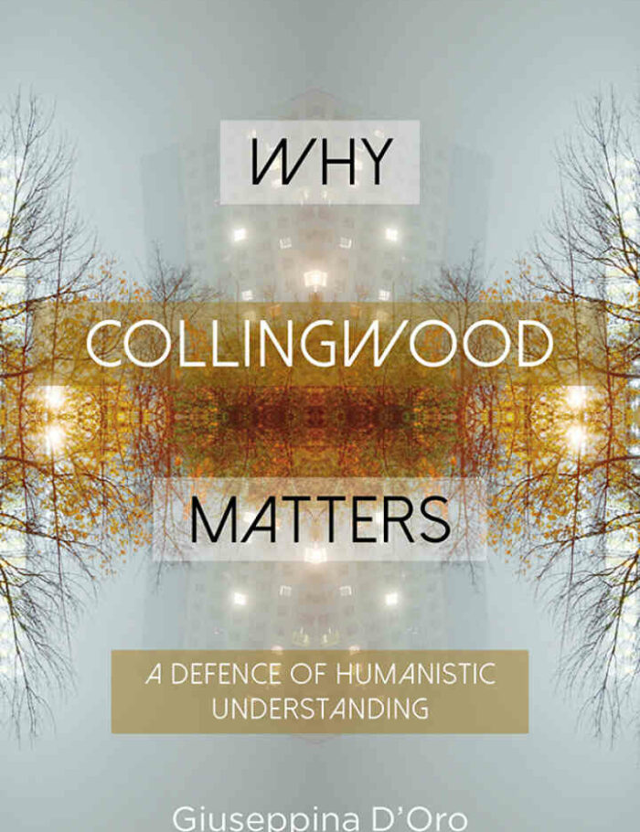 Why Collingwood Matters: A Defence of Humanistic Understanding Why Collingwood Matters: A Defence of Humanistic Understanding