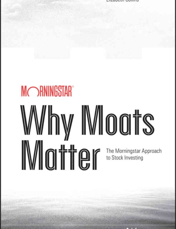 Why Moats Matter: The Morningstar Approach to Stock Investing Why Moats Matter: The Morningstar Approach to Stock Investing