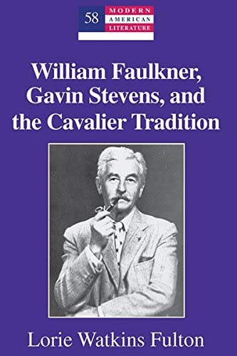 William Faulkner Gavin Stevens and the Cavalier Tradition