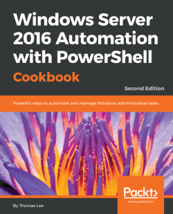 Windows Server 2016 Automation with PowerShell Cookbook - Second Edition