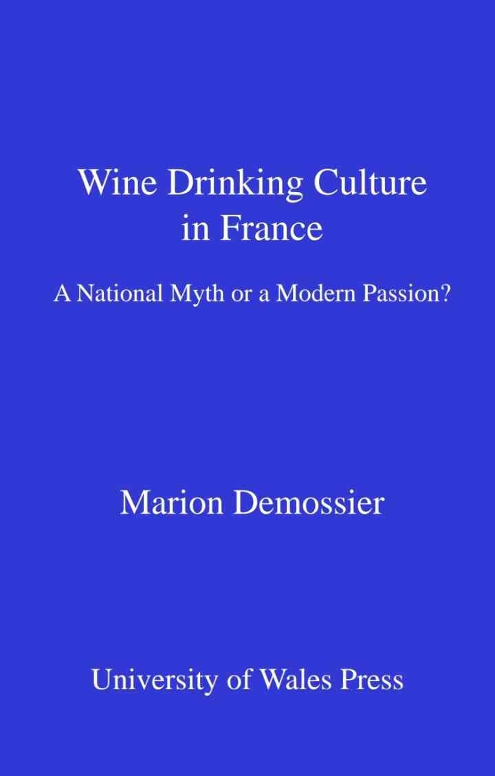 Wine Drinking Culture in France: A National Myth or a Modern Passion?, 1st Edition