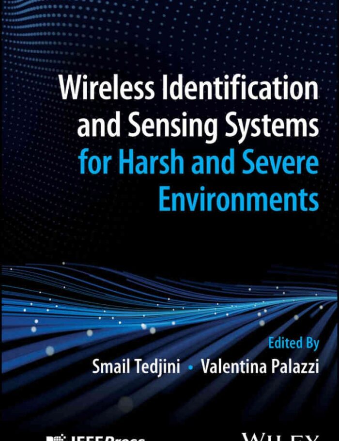 Wireless Identification and Sensing Systems for Harsh and Severe Environments, 1st Edition Wireless Identification and Sensing Systems for Harsh and Severe Environments, 1st Edition