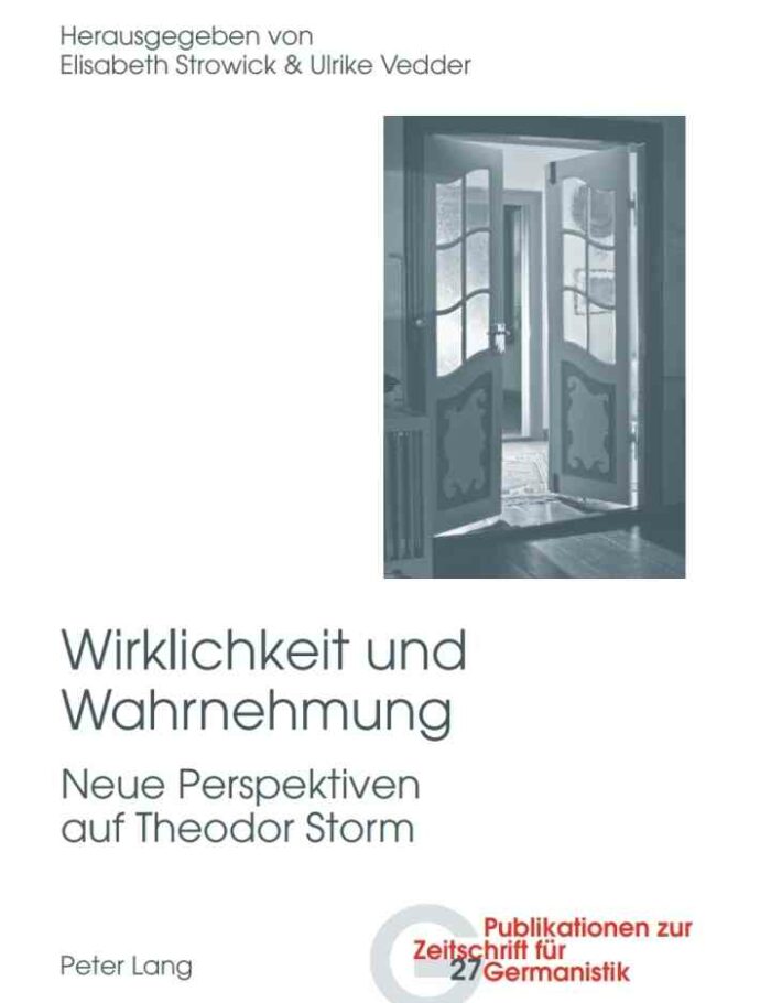 Wirklichkeit und Wahrnehmung: Neue Perspektiven auf Theodor Storm Wirklichkeit und Wahrnehmung: Neue Perspektiven auf Theodor Storm