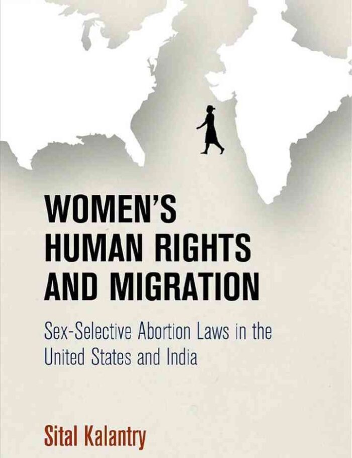 Women's Human Rights and Migration: Sex-Selective Abortion Laws in the United States and India Women's Human Rights and Migration: Sex-Selective Abortion Laws in the United States and India