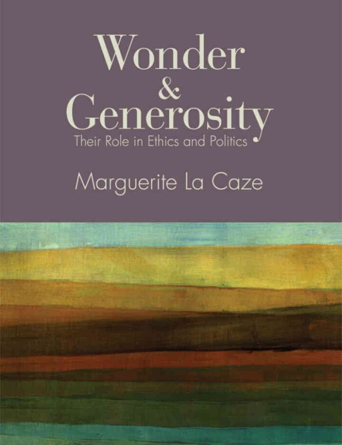 Wonder and Generosity: Their Role in Ethics and Politics Wonder and Generosity: Their Role in Ethics and Politics