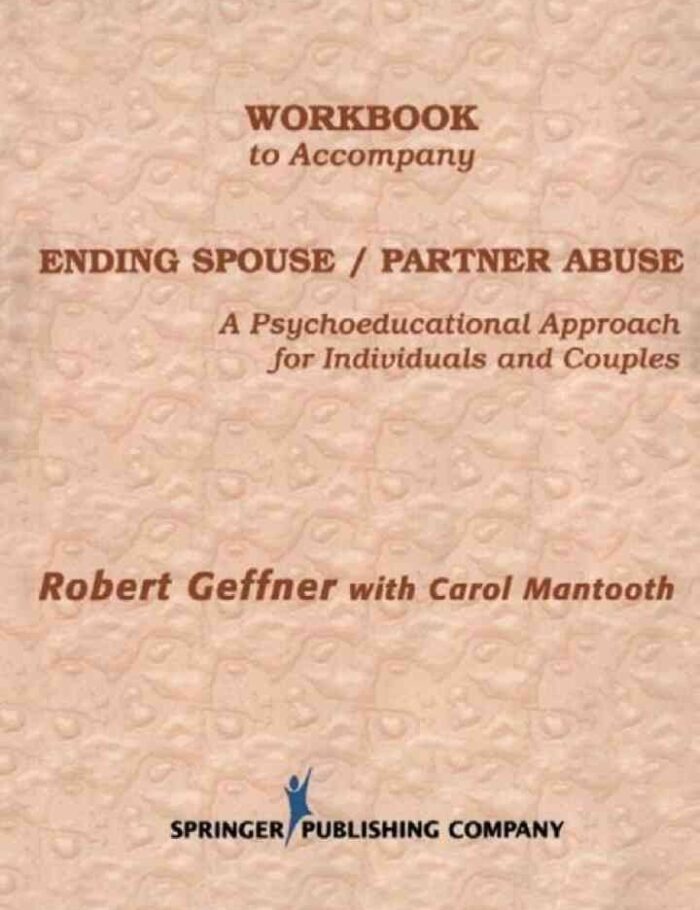Workbook to Accompany Ending Spouse/Partner Abuse: A Psychoeducational Approach for Individuals and Couples, 1st Edition Workbook to Accompany Ending Spouse/Partner Abuse: A Psychoeducational Approach for Individuals and Couples, 1st Edition