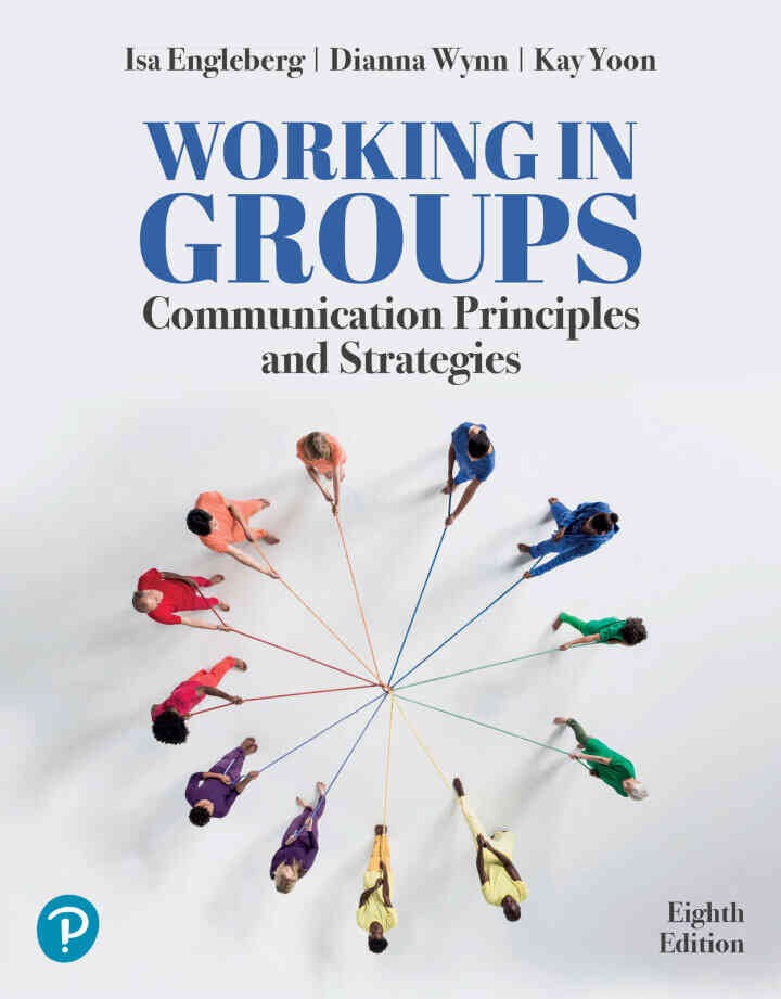 Working in Groups: Communication Principles and Strategies, 8th Edition