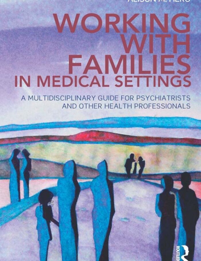 Working With Families in Medical Settings: A Multidisciplinary Guide for Psychiatrists and Other Health Professionals Working With Families in Medical Settings: A Multidisciplinary Guide for Psychiatrists and Other Health Professionals