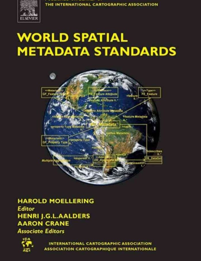 World Spatial Metadata Standards: Scientific and Technical Characteristics, and Full Descriptions with Crosstable