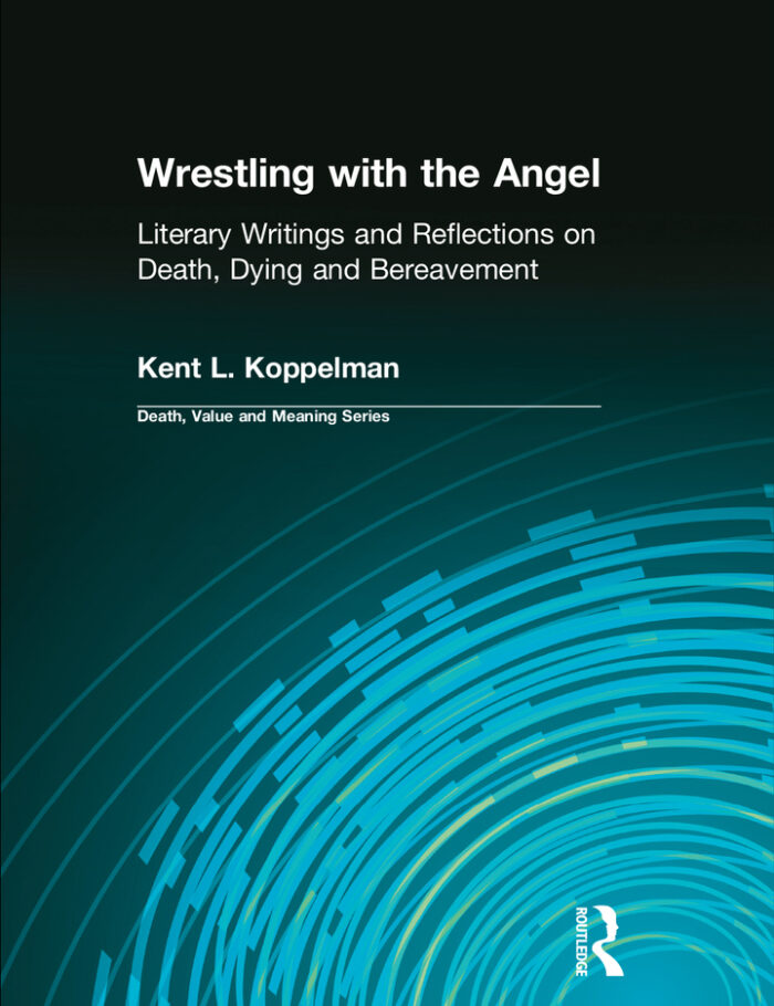 Wrestling with the Angel: Literary Writings and Reflections on Death Dying and Bereavement