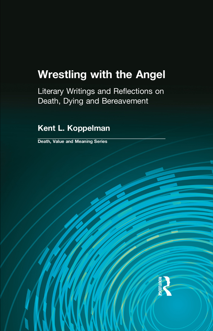Wrestling with the Angel: Literary Writings and Reflections on Death Dying and Bereavement