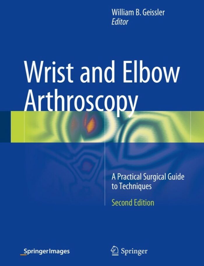 Wrist and Elbow Arthroscopy: A Practical Surgical Guide to Techniques