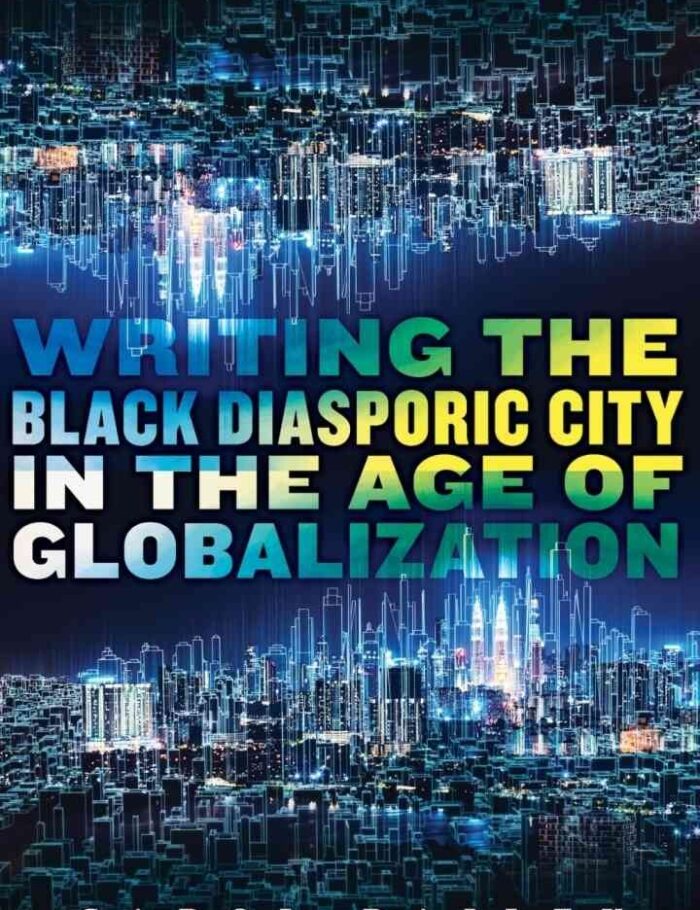 Writing the Black Diasporic City in the Age of Globalization Writing the Black Diasporic City in the Age of Globalization