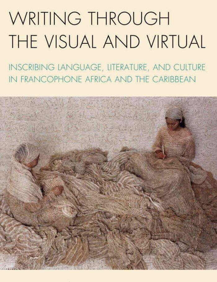 Writing through the Visual and Virtual: Inscribing Language, Literature, and Culture in Francophone Africa and the Caribbean