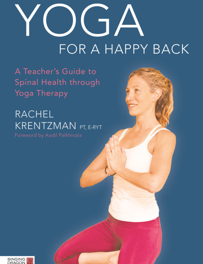 Yoga for a Happy Back: A Teacher's Guide to Spinal Health through Yoga Therapy Yoga for a Happy Back: A Teacher's Guide to Spinal Health through Yoga Therapy