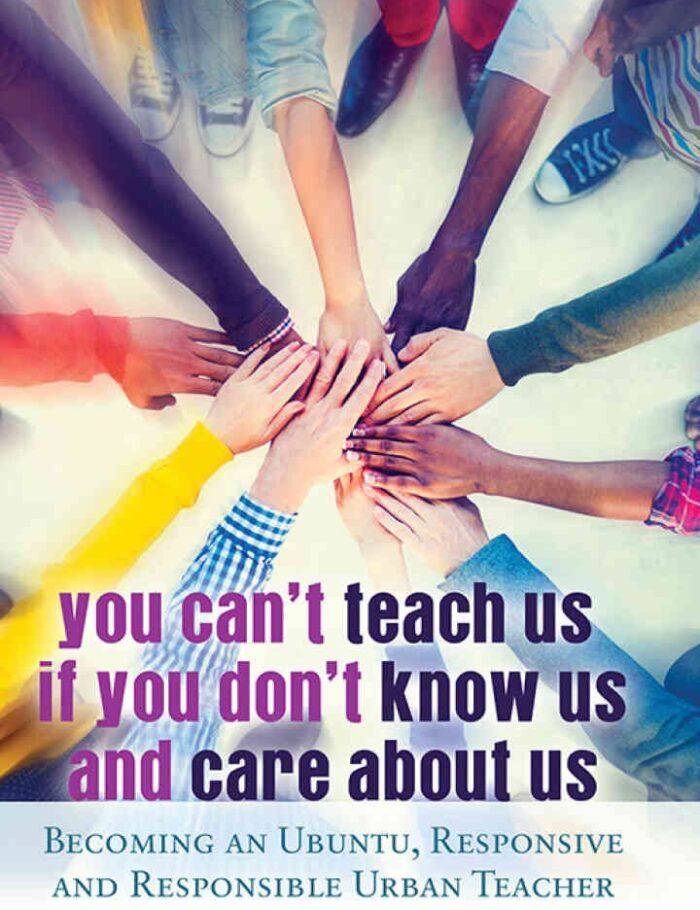 You Can't Teach Us if You Don't Know Us and Care About Us: Becoming an Ubuntu, Responsive and Responsible Urban Teacher, 1st Edition