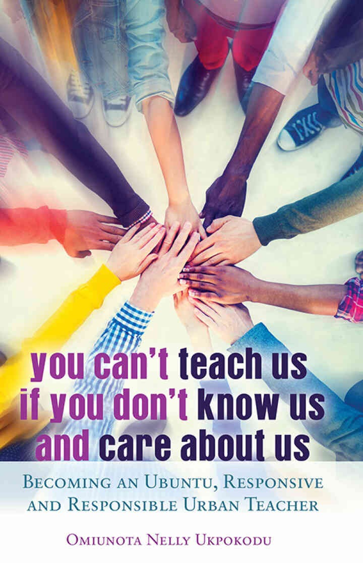 You Can't Teach Us if You Don't Know Us and Care About Us: Becoming an Ubuntu, Responsive and Responsible Urban Teacher, 1st Edition