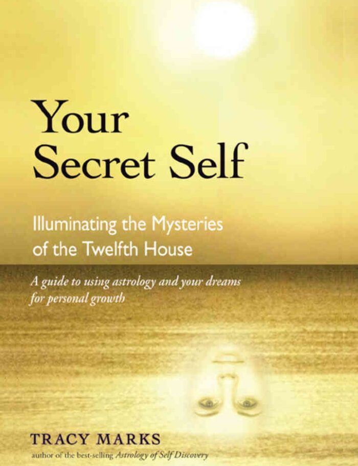 Your Secret Self: Illuminating the Mysteries of the Twelfth House Your Secret Self: Illuminating the Mysteries of the Twelfth House