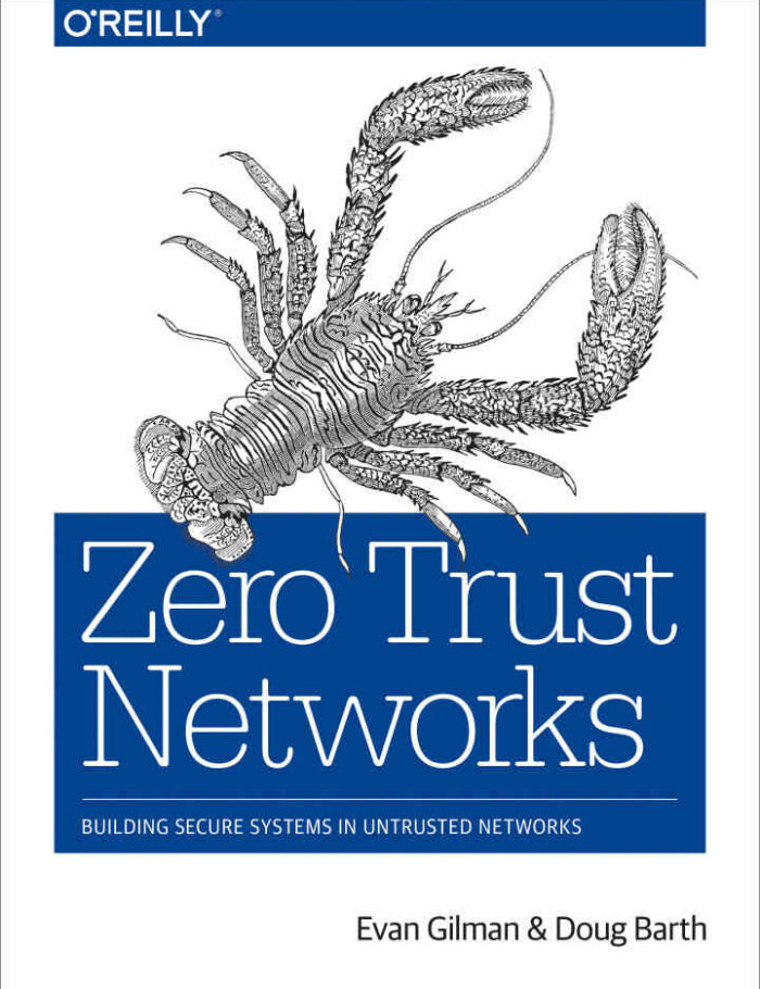 Zero Trust Networks: Building Secure Systems in Untrusted Networks Zero Trust Networks: Building Secure Systems in Untrusted Networks