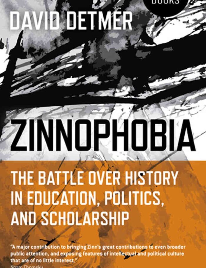 Zinnophobia: The Battle Over History in Education, Politics, and Scholarship