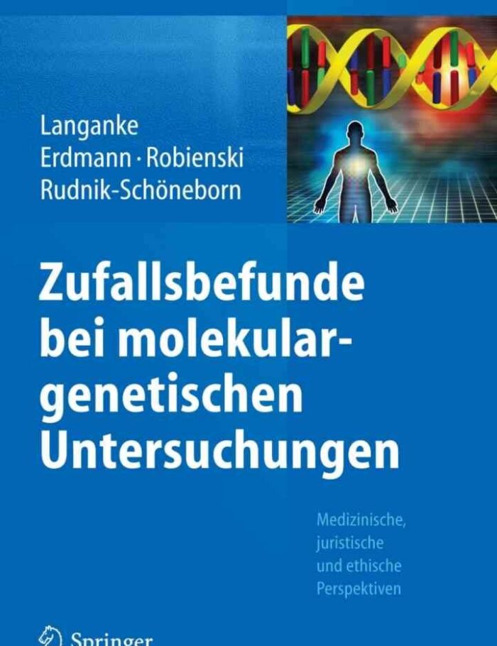 Zufallsbefunde bei molekulargenetischen Untersuchungen: Medizinische, juristische und ethische Perspektiven
