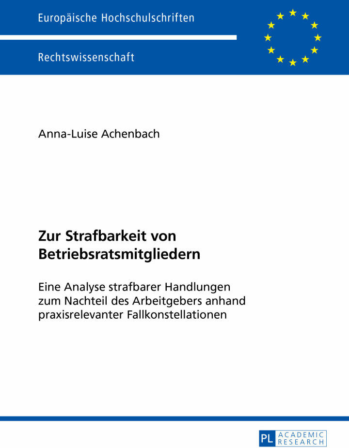 Zur Strafbarkeit von Betriebsratsmitgliedern: Eine Analyse strafbarer Handlungen zum Nachteil des Arbeitgebers anhand praxisrelevanter Fallkonstellationen